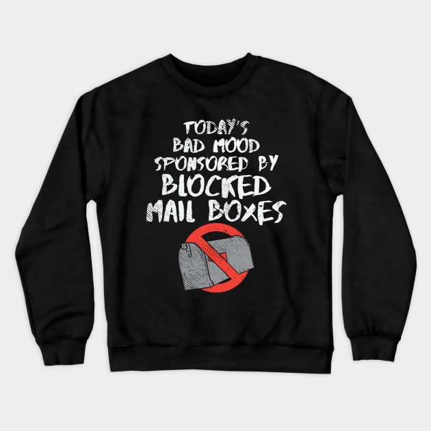 Today's Bad Mood Sponsored By Blocked Mail Boxes Crewneck Sweatshirt by maxdax